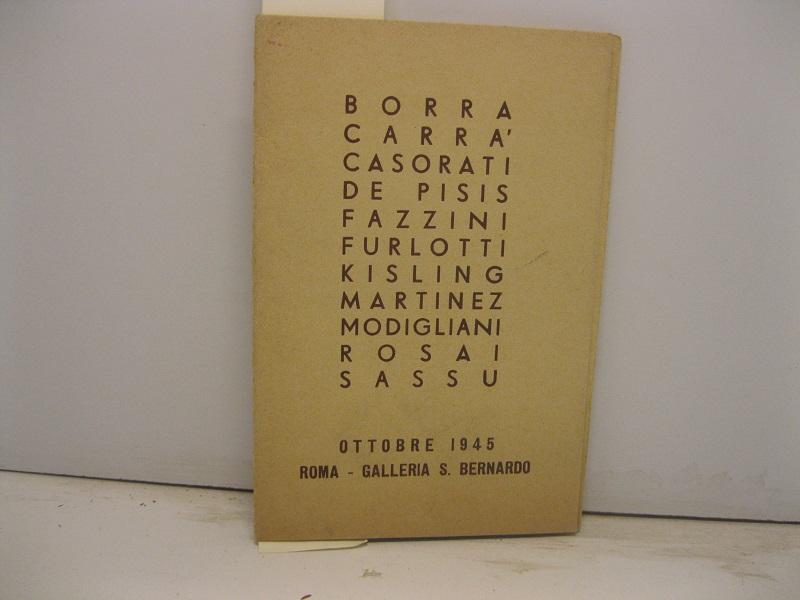 Borra, Carrà, Casorati, De Pisis, Fazzini, Furlotti, Kisling, Martinez, Modigliani, Rosai, Sassu. Ottobre 1945. Roma-Galleria S. Bernardo